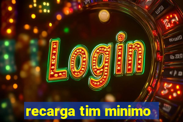 recarga tim minimo